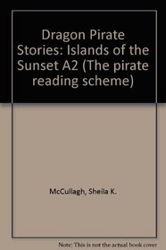 Dragon Pirate Stories: Islands of the Sunset A2 (The pirate reading scheme)