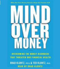 Mind over Money: Overcoming the Money Disorders that Threaten our Financial Health