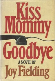 Kiss Mommy Goodbye: A Novel