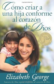 Como criar a una hija conforme al corazon de Dios (Spanish Edition)