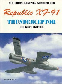 Republic XF-91 Thunderceptor: Rocket figher (Air Force legends)