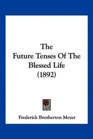 The Future Tenses Of The Blessed Life (1892)