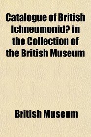 Catalogue of British Ichneumonid in the Collection of the British Museum
