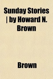 Sunday Stories | by Howard N. Brown