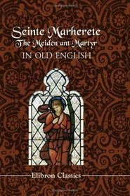 Seinte Marherete. The Meiden ant Martyr: In Old English