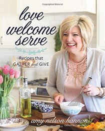 Love Welcome Serve: Recipes that Gather and Give