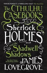 Sherlock Holmes and the Shadwell Shadows (Cthulhu Casebooks, Bk 1)