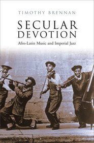 Secular Devotion: Afro-latin Music and Imperial Jazz