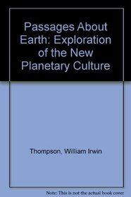 Passages about Earth : An Exploration of the New Planetary Culture