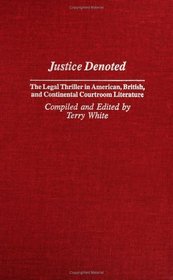 Justice Denoted: The Legal Thriller in American, British, and Continental Courtroom Literature (Bibliographies and Indexes in Popular Culture)