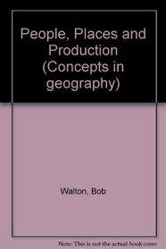 People, Places and Production (Concepts in geography)