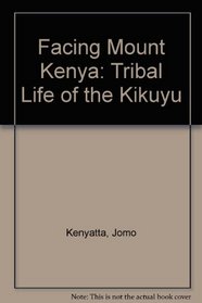 Facing Mount Kenya: Tribal Life of the Kikuyu