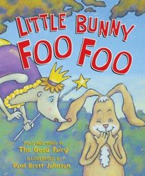Little Bunny Foo Foo : Told And Sung By The Good Fairy