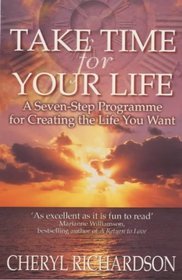 Take Time for Your Life: A Seven-step Programme for Creating the Life You Want