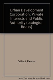 The Urban Development Corporation: Private interests and public authority