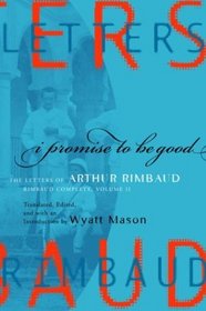 I Promise to Be Good : The Letters of Arthur Rimbaud (Modern Library)