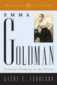 Emma Goldman: Political Thinking in the Streets (20th Century Political Thinkers)
