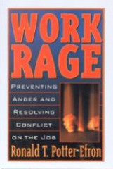 Work Rage: Preventing Anger and Resolving Conflict on the Job