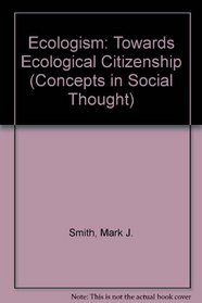 Ecologism: Towards Ecological Citizenship (Concepts in Social Thought)