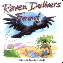 Raven Delivers Food: Elijah Is Fed by Birds (Bible Animal Board Books)
