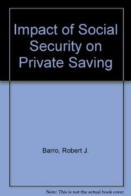 Impact of Social Security on Private Saving (Studies in social security and retirement policy)