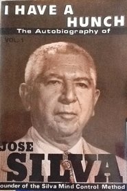 I Have a Hunch: The Autobiography of Jose Silva