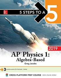 5 Steps to a 5: AP Physics 1 Algebra-Based 2019 (5 Steps to a 5 Ap Physics 1 & 2)