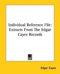 Individual Reference File: Extracts From The Edgar Cayce Records