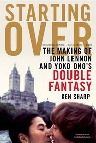 Starting Over: The Making of John Lennon and Yoko Ono's Double Fantasy