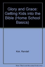 Glory and Grace: Getting Kids into the Bible (Home School Basics)