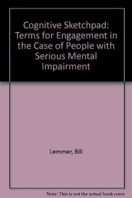 Cognitive Sketchpad: Terms for Engagement in the Case of People with Serious Mental Impairment