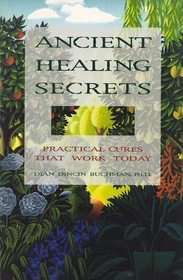 Ancient Healing Secrets- Practical Cures That Work Today