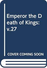 Emperor the Death of Kings: v.27