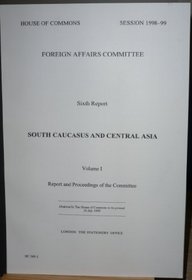 South Caucasus and Central Asia: Report and Proceedings of the Committee v. 1 (House of Commons Papers)