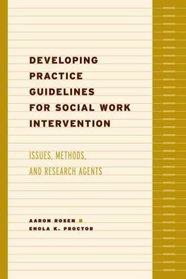 Developing Practice Guidelines for Social Work Intervention : Issues, Methods, and Research Agenda