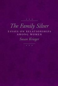 The Family Silver: Essays on Relationships Among Women