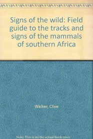 Signs of the wild: Field guide to the tracks and signs of the mammals of southern Africa