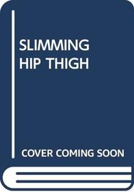 Slimming Your Hips and Thighs
