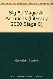 Stg 6c Magic All Around Is (Literacy 2000 Stage 6)
