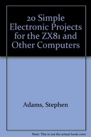 20 Simple Electronic Projects for the ZX81 and Other Computers