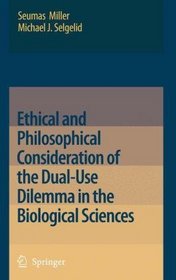 Ethical and Philosophical Consideration of the Dual-Use Dilemma in the Biological Sciences (Volume 0)