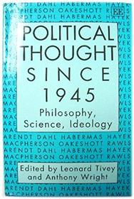 Political Thought Since 1945: Philosophy, Science, Ideology