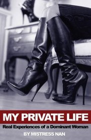 My Private Life: Real Experiences of a Dominant Woman