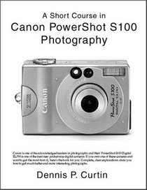 A Short Course in Canon PowerShot S100 Photography
