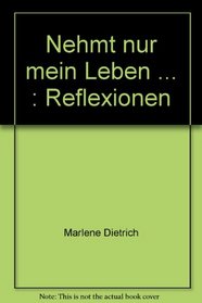 Nehmt nur mein Leben: Reflexionen (German Edition)