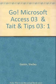 GO! with Microsoft Access 2003 Vol. 1 & TAIT & TIPS 03