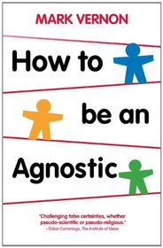 How To Be An Agnostic