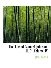 The Life of Samuel Johnson, LL.D, Volume IV
