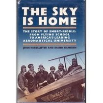 Sky Is Home: The Story of Embry-Riddle Aeronautical University 1926-1986