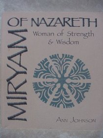 Miryam of Nazareth: Woman of Strength and Wisdom